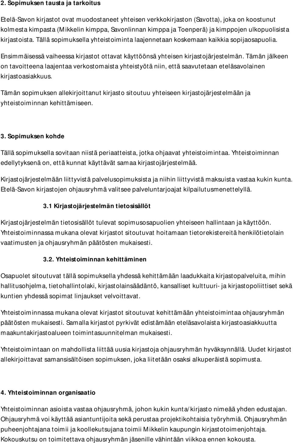 Ensimmäisessä vaiheessa kirjastot ottavat käyttöönsä yhteisen kirjastojärjestelmän.