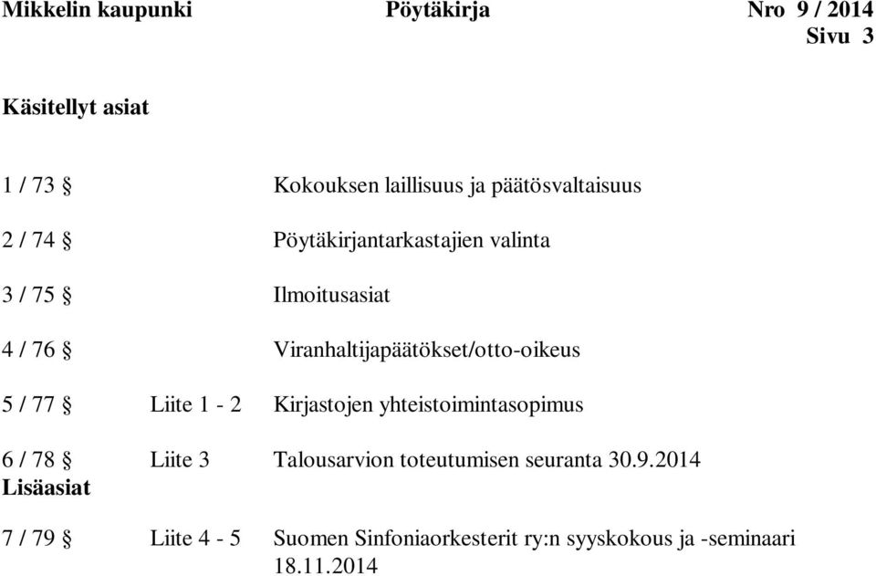 Viranhaltijapäätökset/otto-oikeus 5 / 77 Liite 1-2 Kirjastojen yhteistoimintasopimus 6 / 78 Liite 3