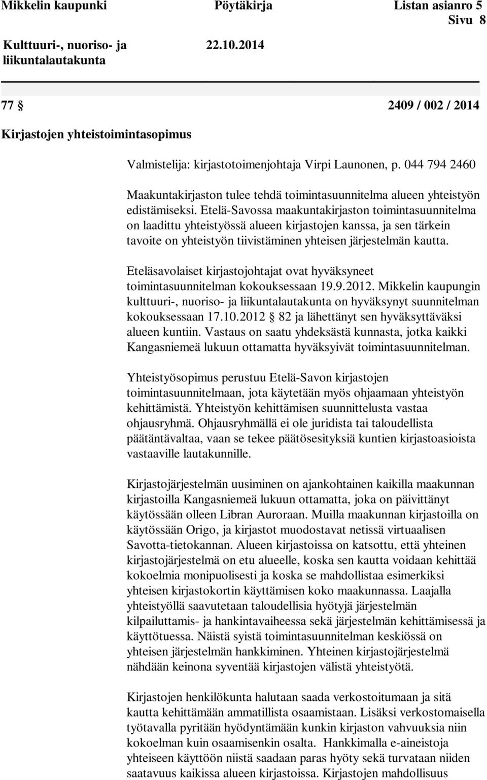 044 794 2460 Maakuntakirjaston tulee tehdä toimintasuunnitelma alueen yhteistyön edistämiseksi.