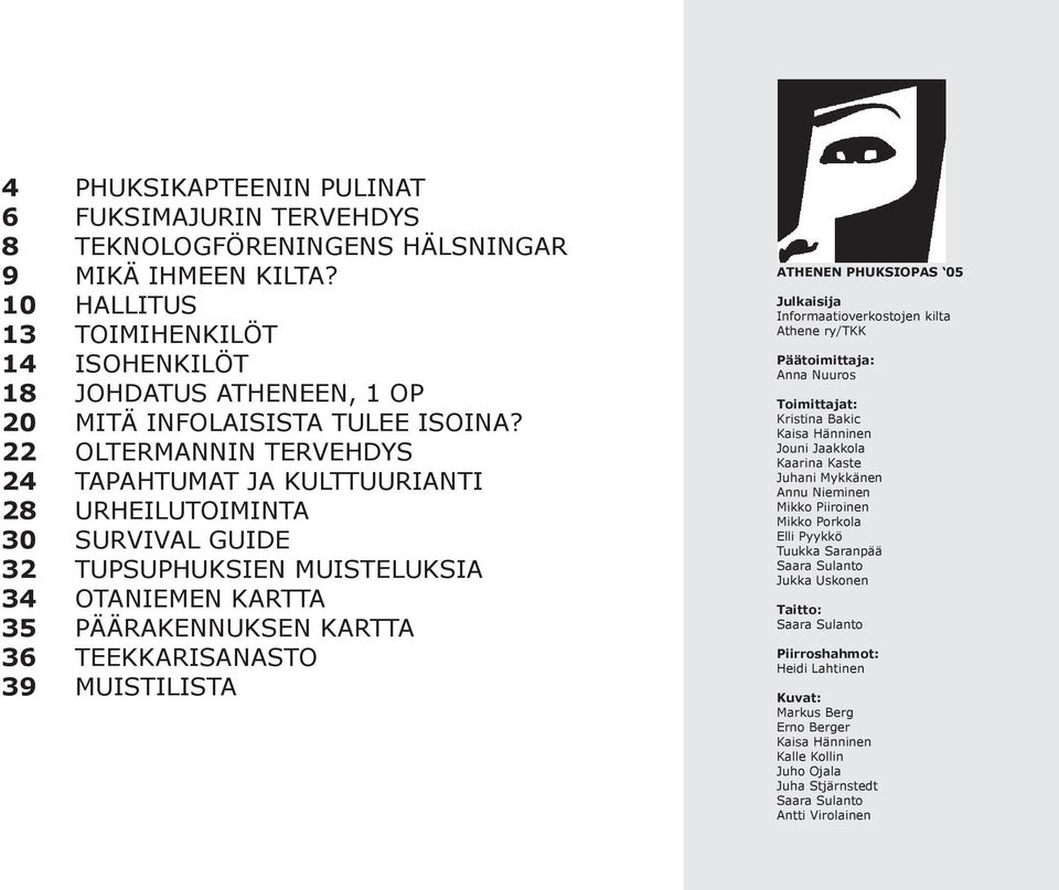 22 OLTERMANNIN TERVEHDYS 24 TAPAHTUMAT JA KULTTUURIANTI 28 URHEILUTOIMINTA 30 SURVIVAL GUIDE 32 TUPSUPHUKSIEN MUISTELUKSIA 34 OTANIEMEN KARTTA 35 PÄÄRAKENNUKSEN KARTTA 36 TEEKKARISANASTO 39