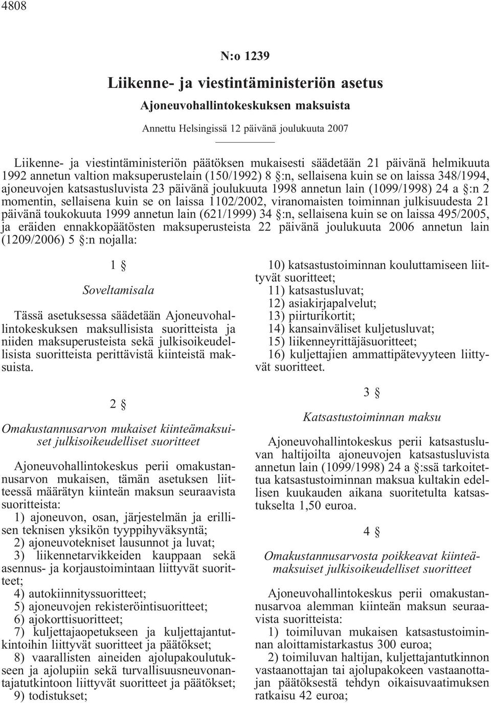 (1099/1998) 24 a :n 2 momentin, sellaisena kuin se on laissa 1102/2002, viranomaisten toiminnan julkisuudesta 21 päivänä toukokuuta 1999 annetun lain (621/1999) 34 :n, sellaisena kuin se on laissa