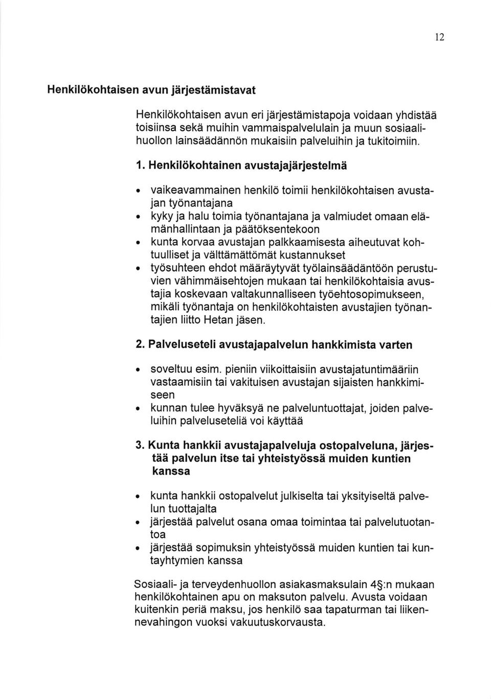 kyky ja halu toimia ty6nantajana ja valmiudet omaan elamanhallintaan ja paat6ksentekoon. kunta korvaa avusta.jan palkkaamisesta aiheutuvat kohtuulliset ja valfi amatomat kustannukset.