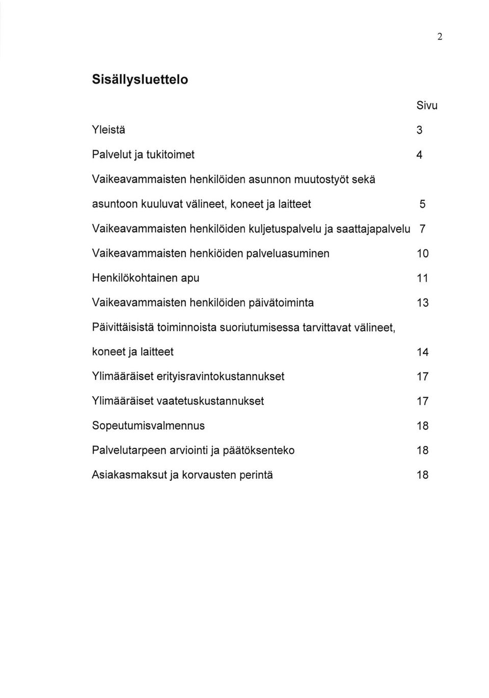 Vaikeavammaisten henkiloiden paivatoiminta 13 Paivittaisista toiminnoista suoriutumisessa tarvittavat valineet, koneet ja laitteet Ylimaaraiset