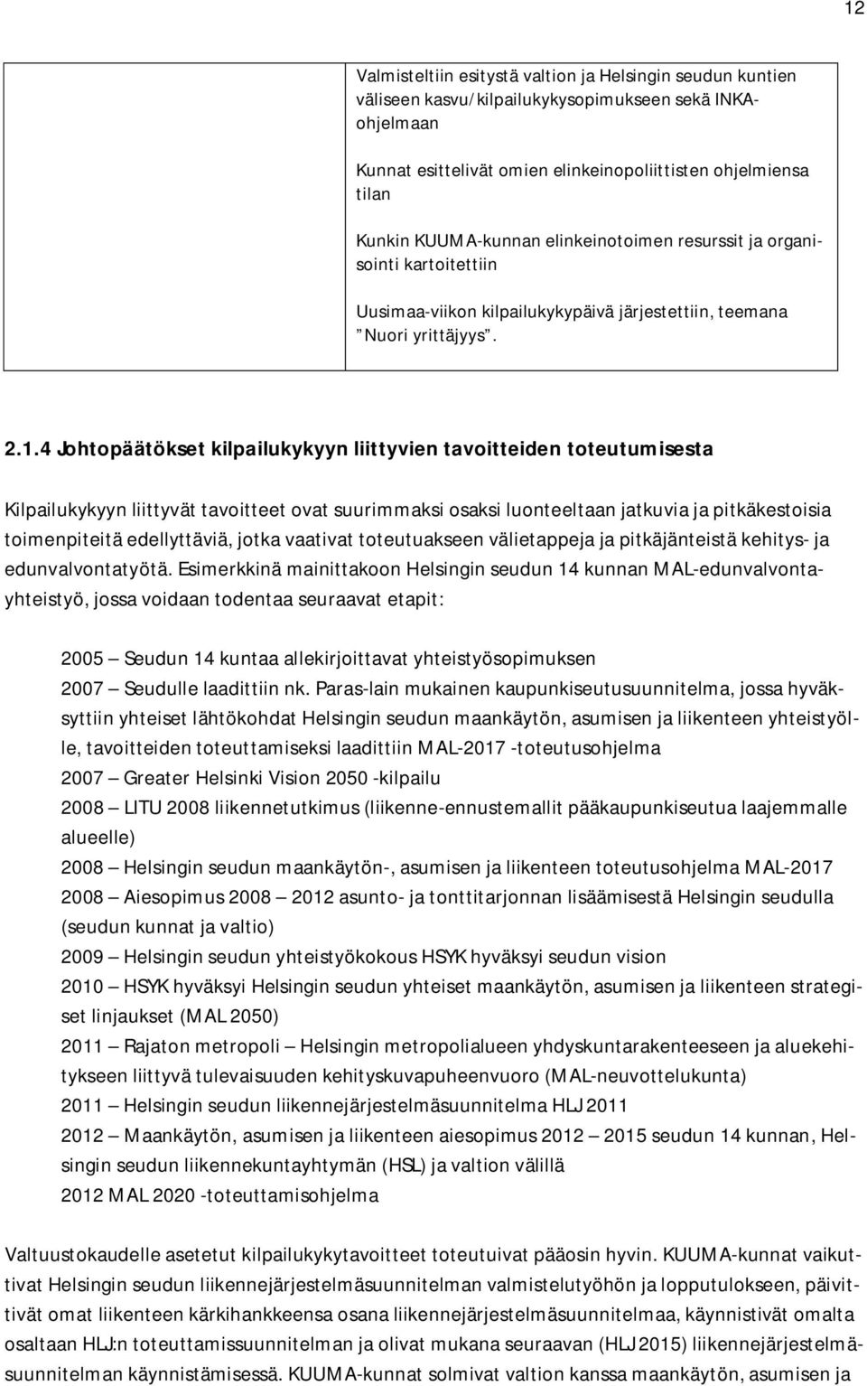 4 Johtopäätökset kilpailukykyyn liittyvien tavoitteiden toteutumisesta Kilpailukykyyn liittyvät tavoitteet ovat suurimmaksi osaksi luonteeltaan jatkuvia ja pitkäkestoisia toimenpiteitä edellyttäviä,