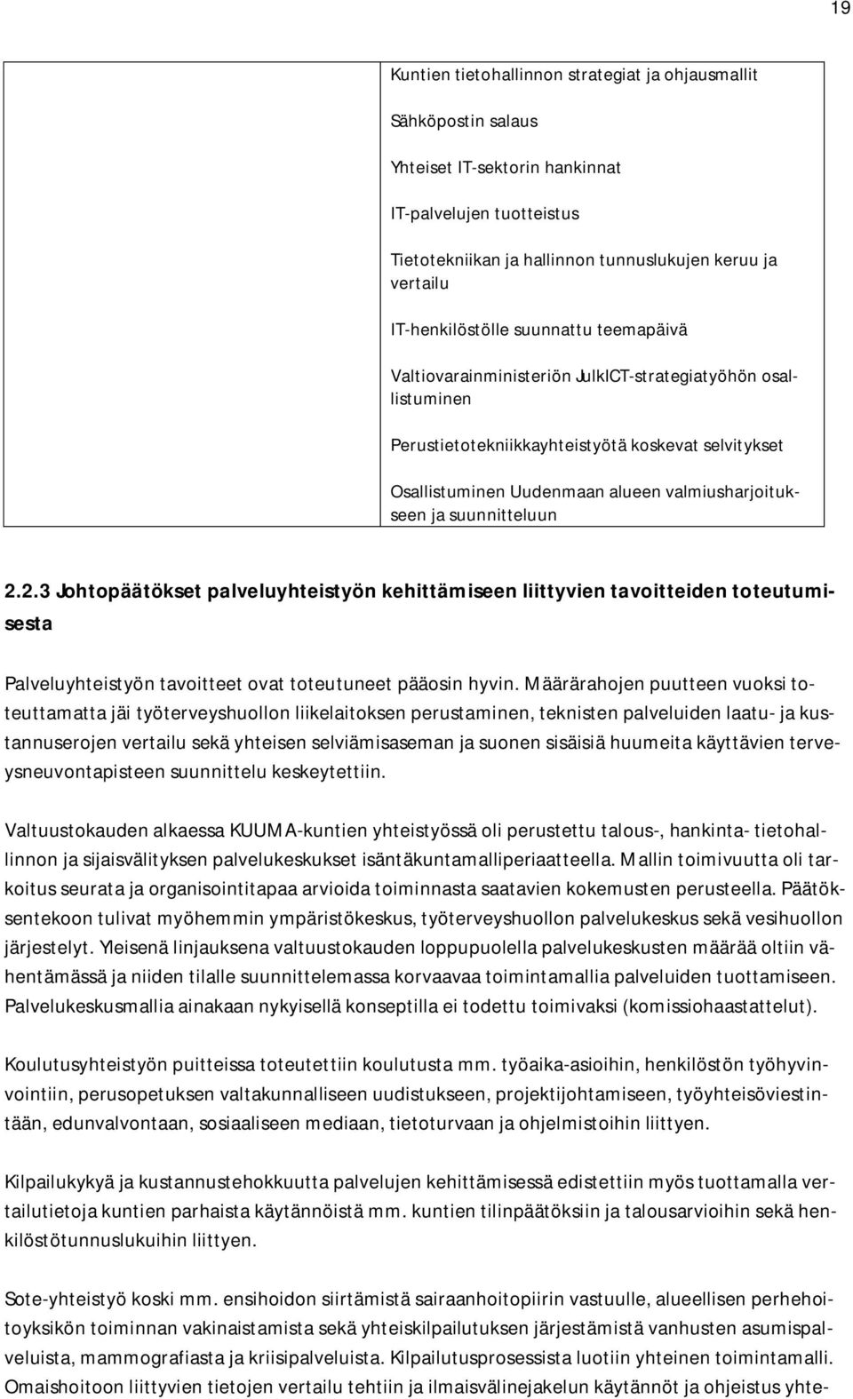 valmiusharjoitukseen ja suunnitteluun 2.2.3 Johtopäätökset palveluyhteistyön kehittämiseen liittyvien tavoitteiden toteutumisesta Palveluyhteistyön tavoitteet ovat toteutuneet pääosin hyvin.