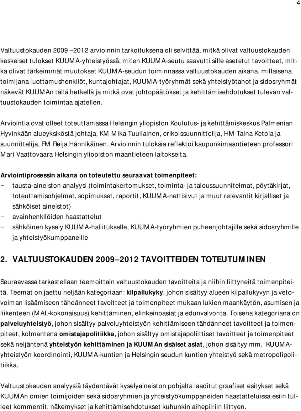 tällä hetkellä ja mitkä ovat johtopäätökset ja kehittämisehdotukset tulevan valtuustokauden toimintaa ajatellen.