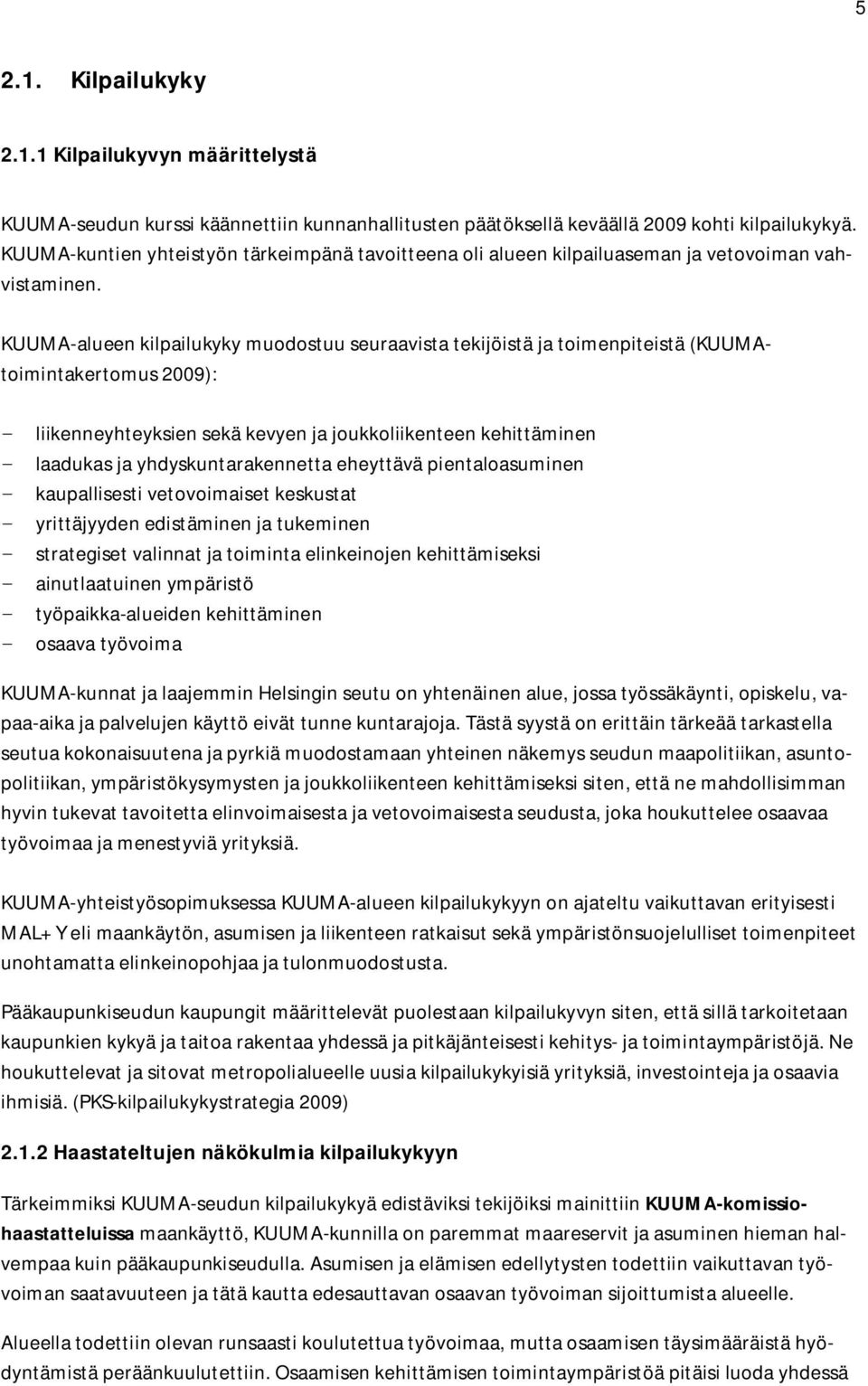 KUUMA-alueen kilpailukyky muodostuu seuraavista tekijöistä ja toimenpiteistä (KUUMAtoimintakertomus 2009): - liikenneyhteyksien sekä kevyen ja joukkoliikenteen kehittäminen - laadukas ja