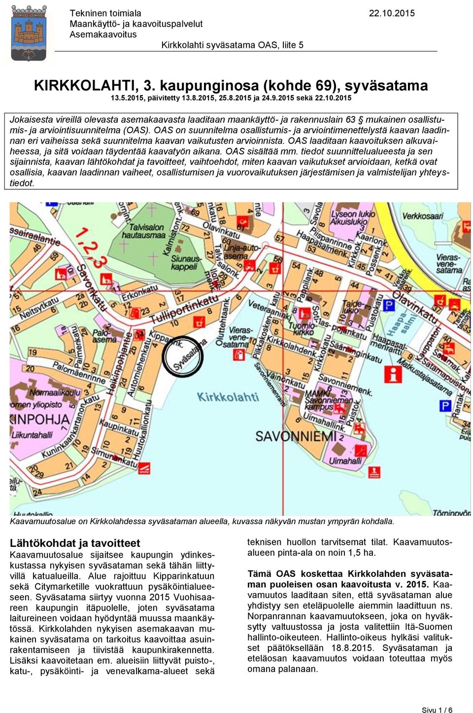 OAS on suunnitelma osallistumis- ja arviointimenettelystä kaavan laadinnan eri vaiheissa sekä suunnitelma kaavan vaikutusten arvioinnista.