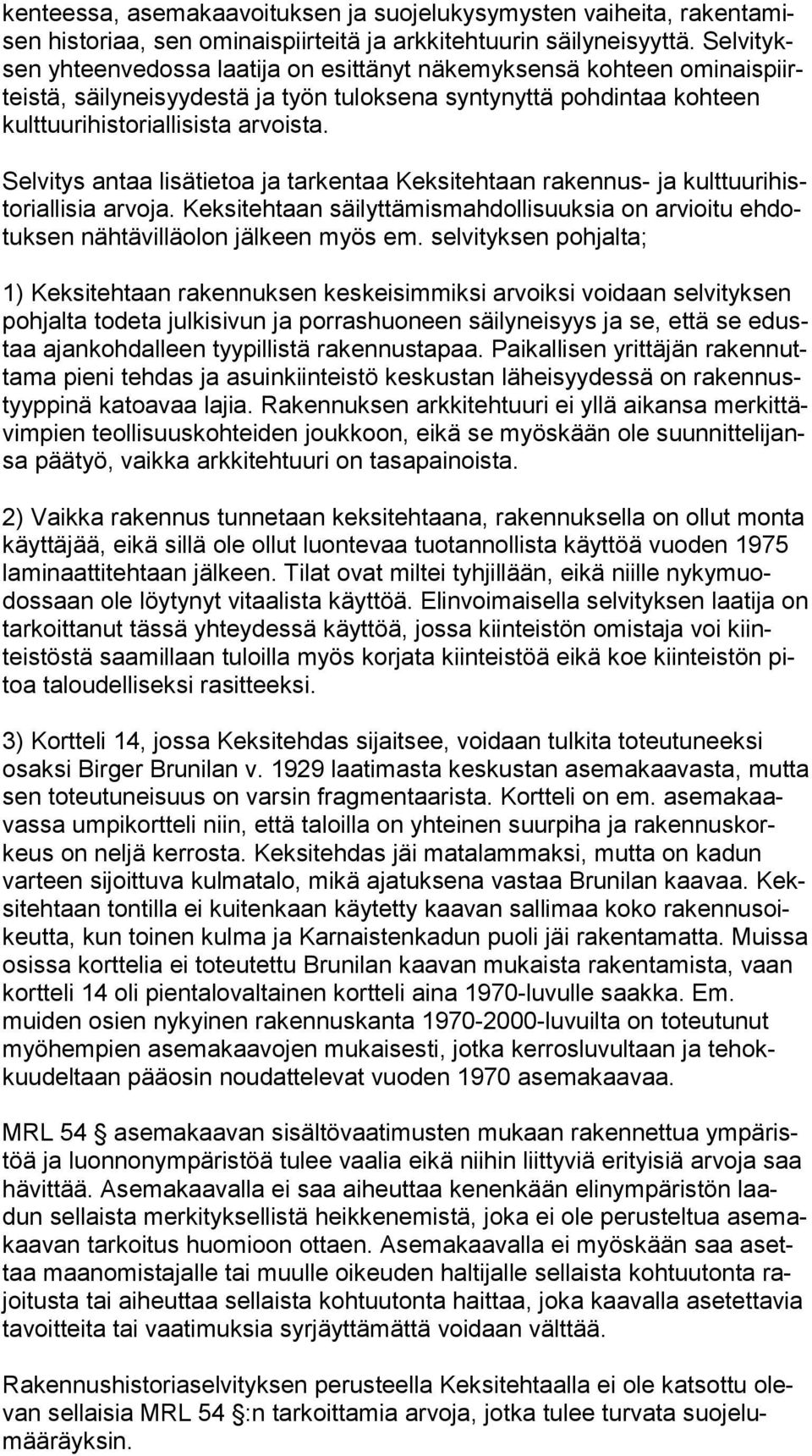 arvoista. Selvitys antaa lisätietoa ja tarkentaa Keksitehtaan rakennus- ja kult tuu ri histo rial li sia arvoja.