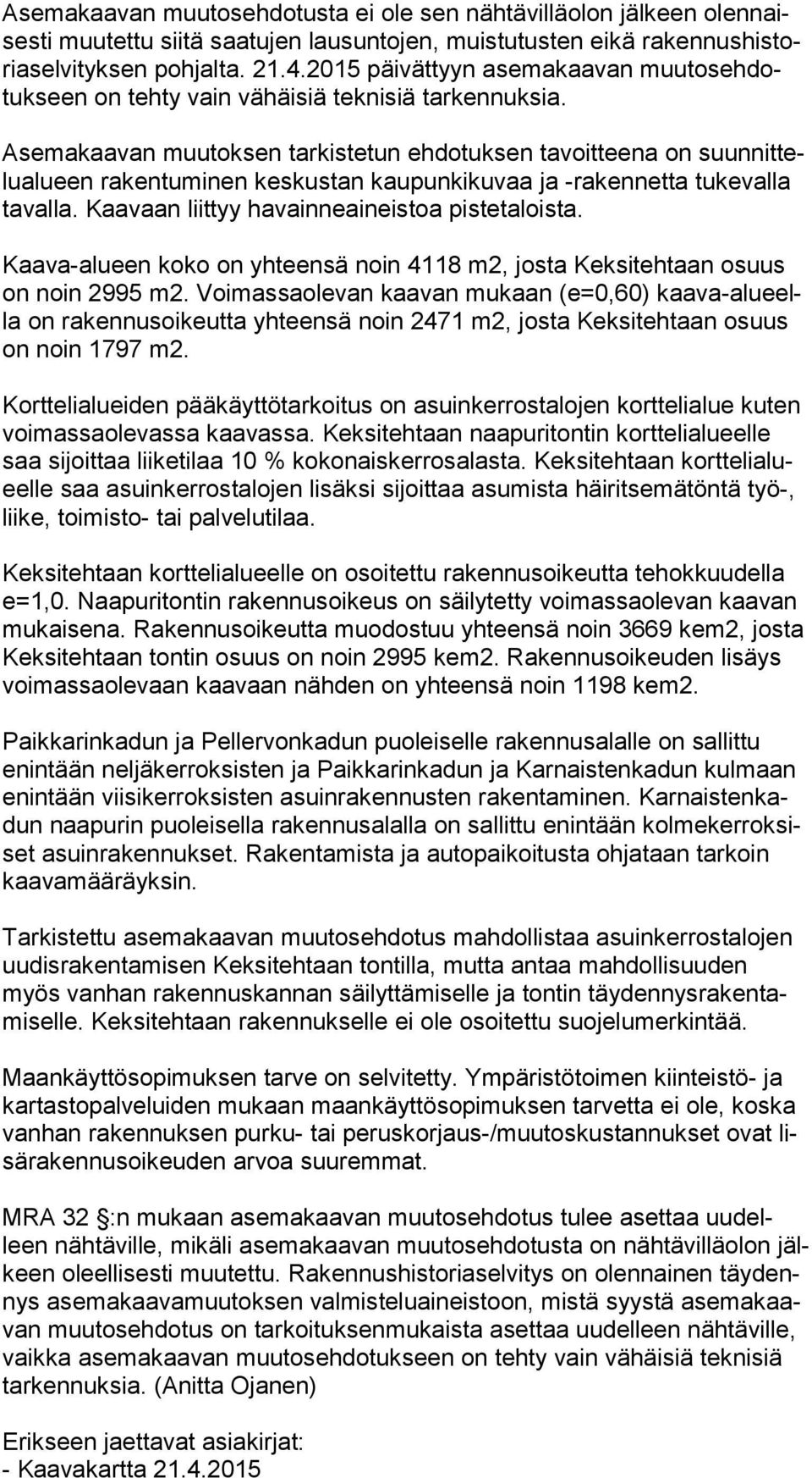 Asemakaavan muutoksen tarkistetun ehdotuksen ta voit teena on suun nit telu alu een rakentuminen keskustan kaupunkikuvaa ja -ra ken net ta tukevalla ta val la.