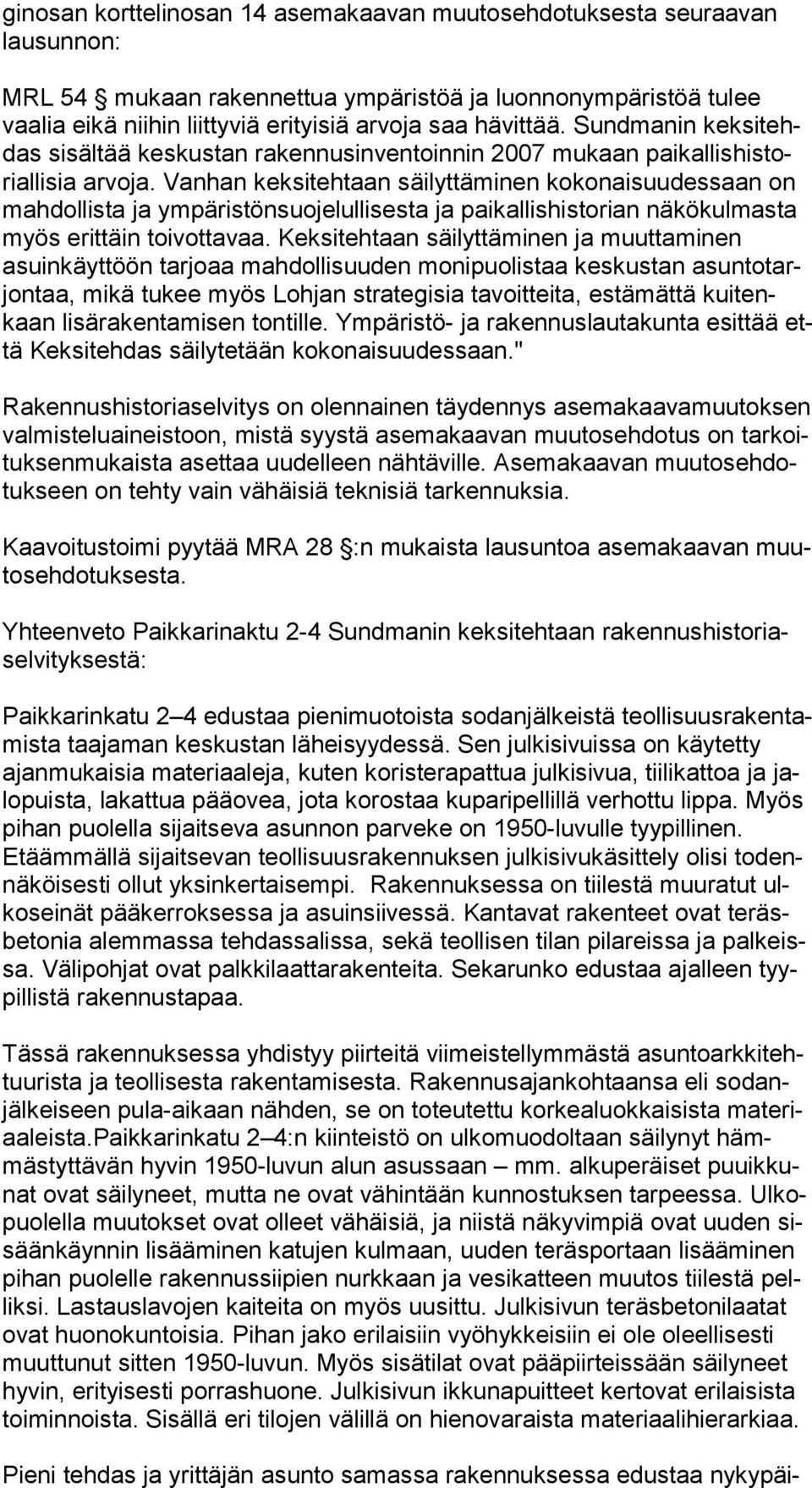 Vanhan keksitehtaan säilyttäminen kokonaisuudessaan on mah dol lis ta ja ympäristönsuojelullisesta ja paikallishistorian näkökulmasta myös erittäin toivottavaa.