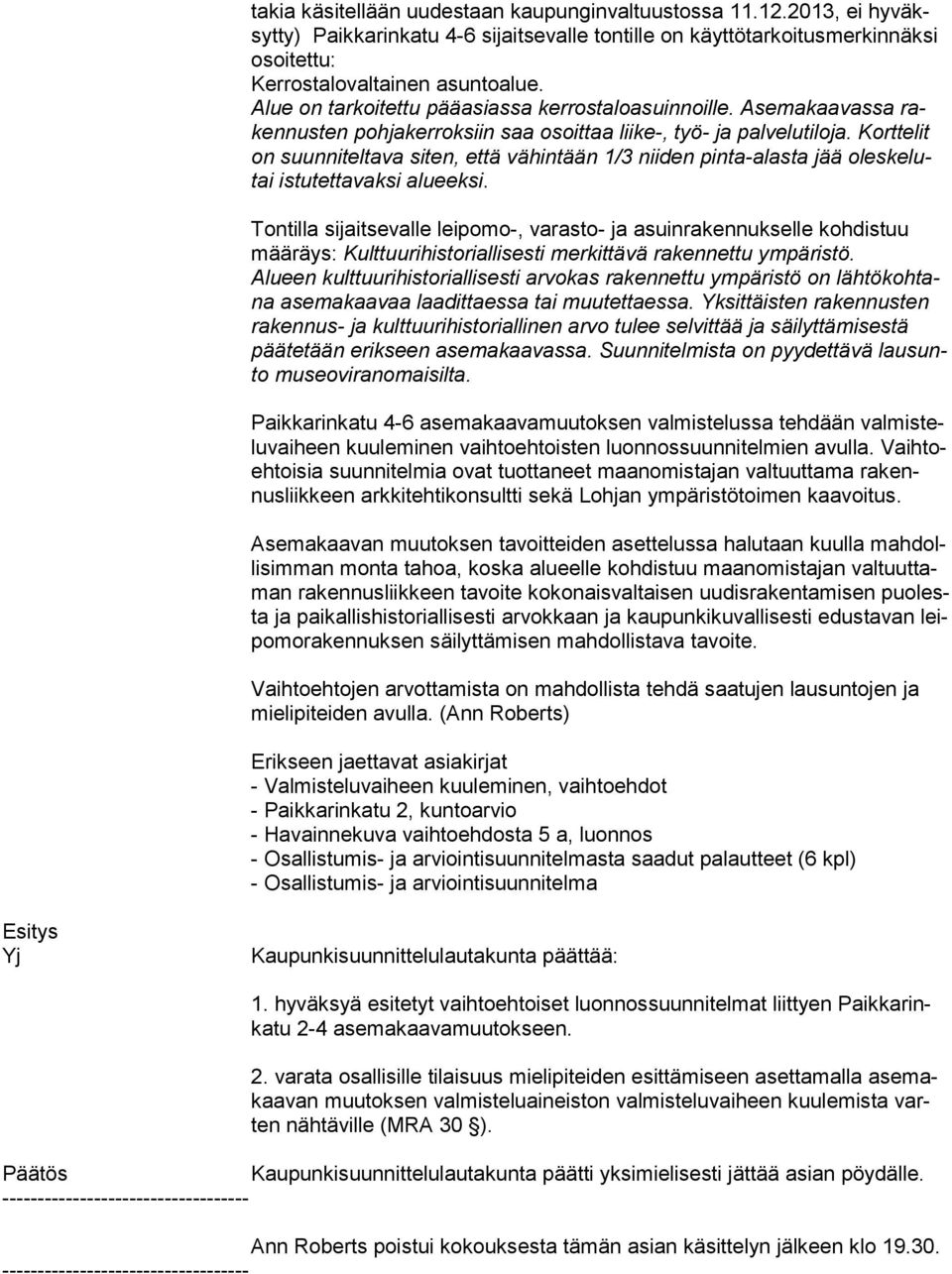 Korttelit on suunniteltava siten, että vähintään 1/3 niiden pinta-alasta jää oleskelutai istutettavaksi alueeksi.