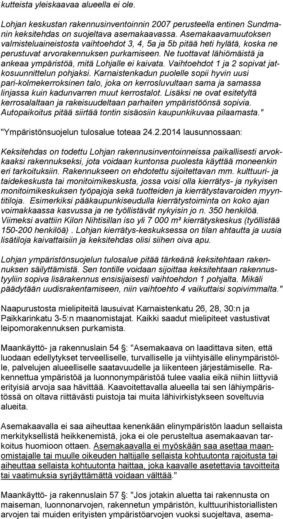 Ne tuot ta vat lähiömäistä ja ankeaa ym pä ris töä, mitä Lohjalle ei kaivata. Vaih to eh dot 1 ja 2 sopivat jatko suun nit te lun pohjaksi.