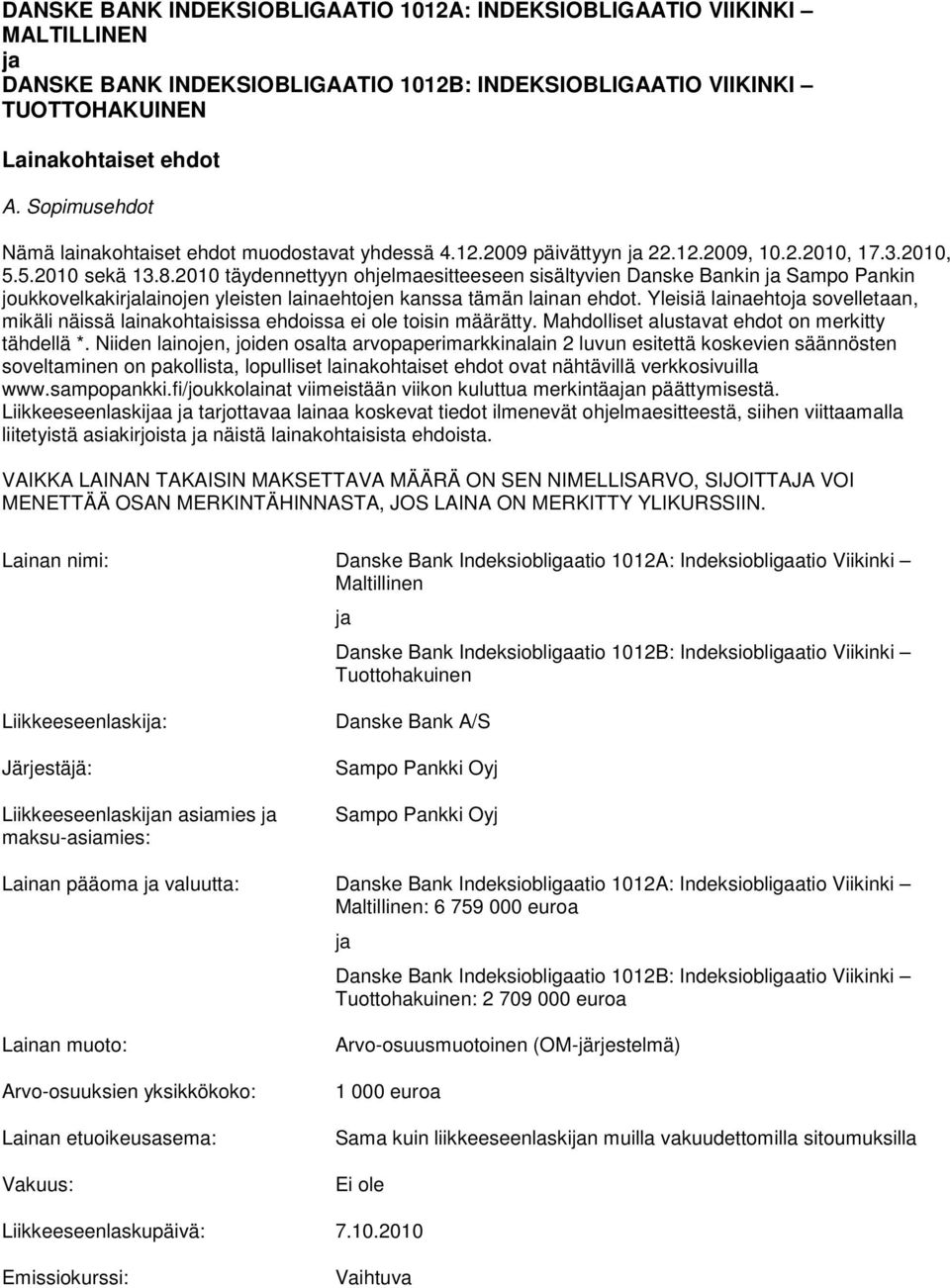 2010 täydennettyyn ohjelmaesitteeseen sisältyvien Danske Bankin ja Sampo Pankin joukkovelkakirjalainojen yleisten lainaehtojen kanssa tämän lainan ehdot.