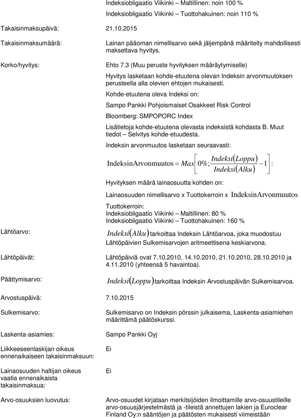 maksettava hyvitys. Korko/hyvitys: Ehto 7.3 (Muu peruste hyvityksen määräytymiselle) Hyvitys lasketaan kohde-etuutena olevan Indeksin arvonmuutoksen perusteella alla olevien ehtojen mukaisesti.