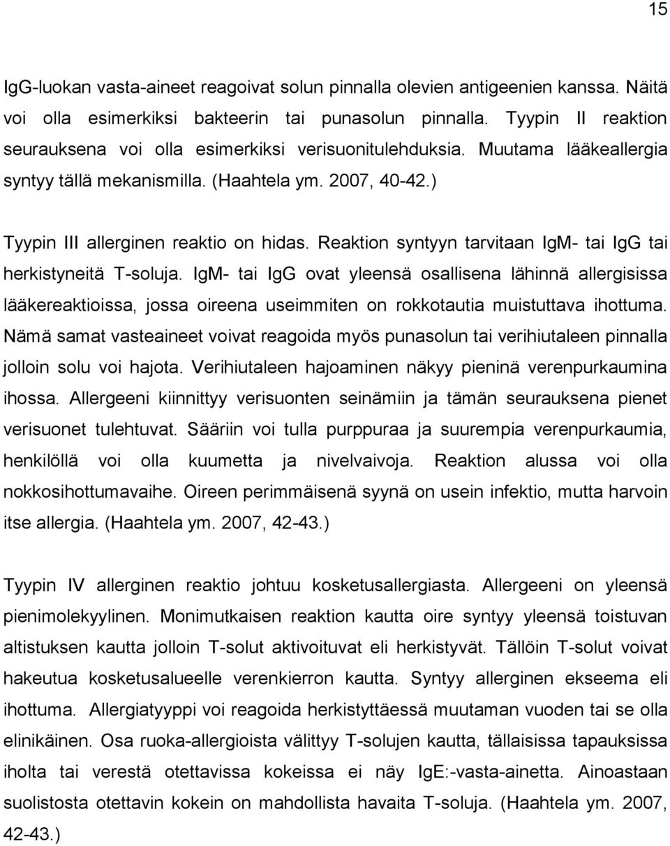 Reaktion syntyyn tarvitaan IgM- tai IgG tai herkistyneitä T-soluja.