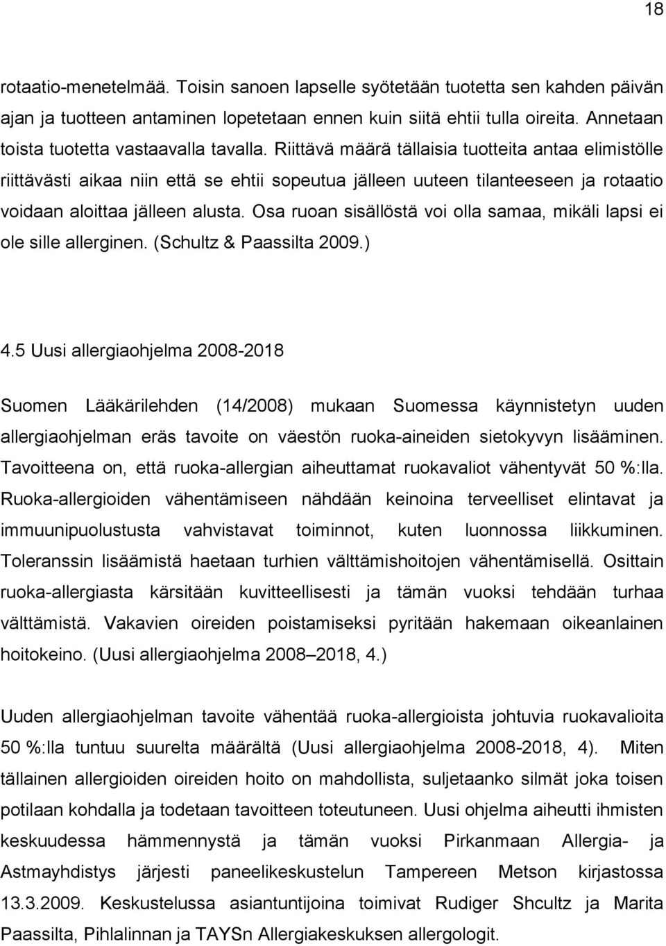 Riittävä määrä tällaisia tuotteita antaa elimistölle riittävästi aikaa niin että se ehtii sopeutua jälleen uuteen tilanteeseen ja rotaatio voidaan aloittaa jälleen alusta.