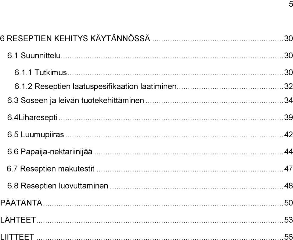 .. 42 6.6 Papaija-nektariinijää... 44 6.7 Reseptien makutestit... 47 6.