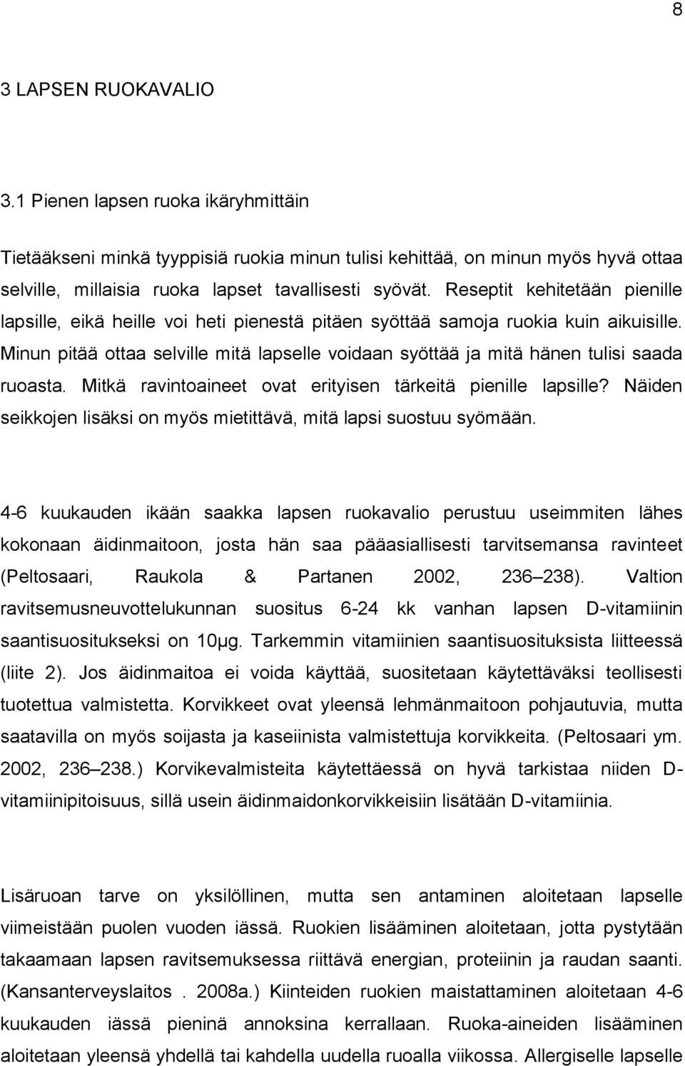 Minun pitää ottaa selville mitä lapselle voidaan syöttää ja mitä hänen tulisi saada ruoasta. Mitkä ravintoaineet ovat erityisen tärkeitä pienille lapsille?