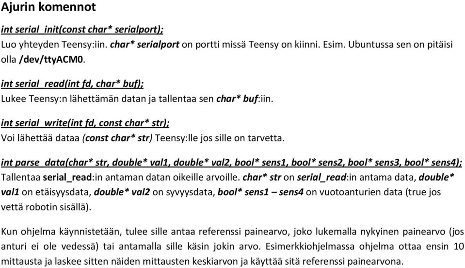 int serial_write(int fd, const char* str); Voi lähettää dataa (const char* str) Teensy:lle jos sille on tarvetta.