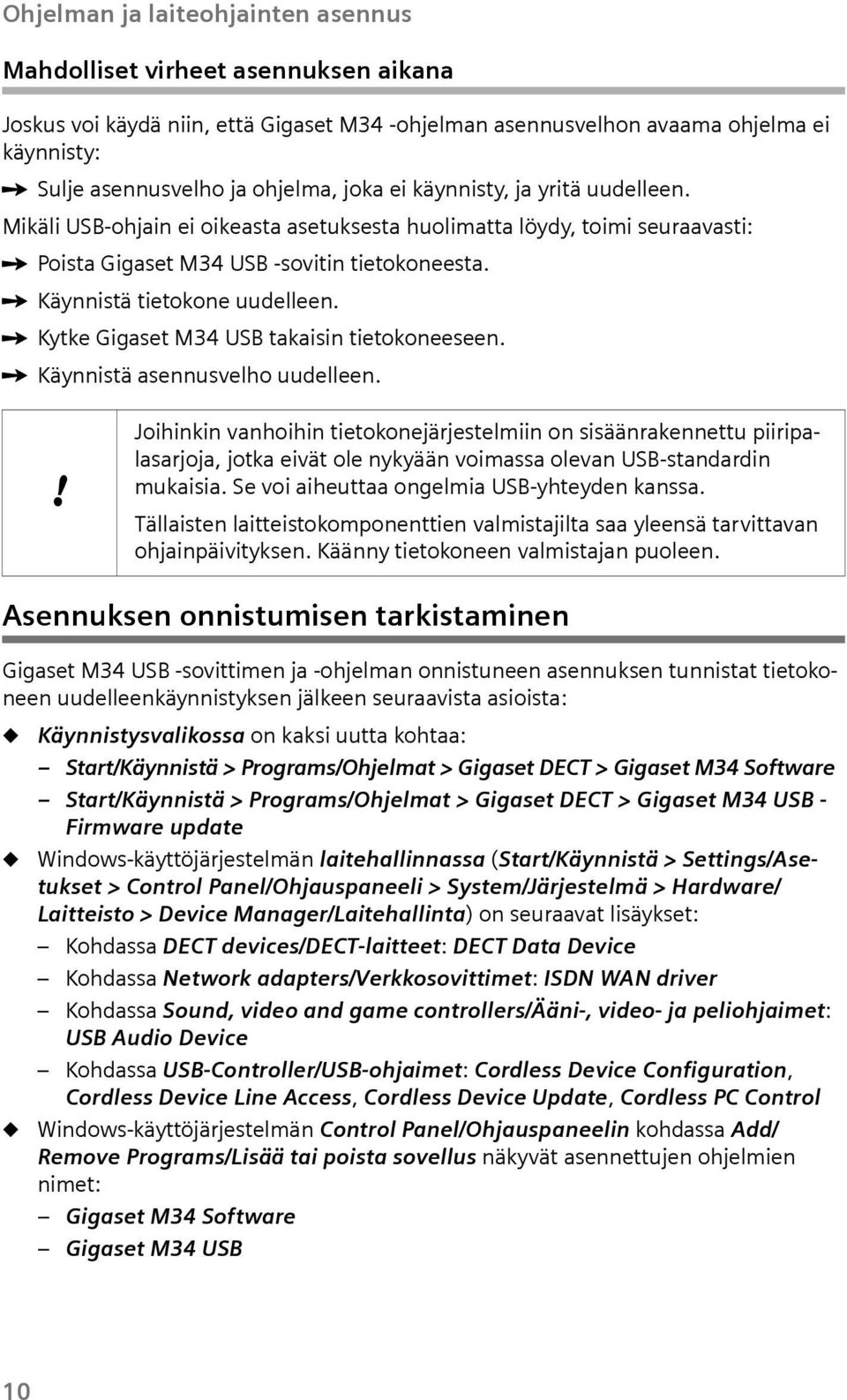 ì Kytke Ggaset M34 USB takasn tetokoneeseen. ì Käynnstä asennsvelho delleen.