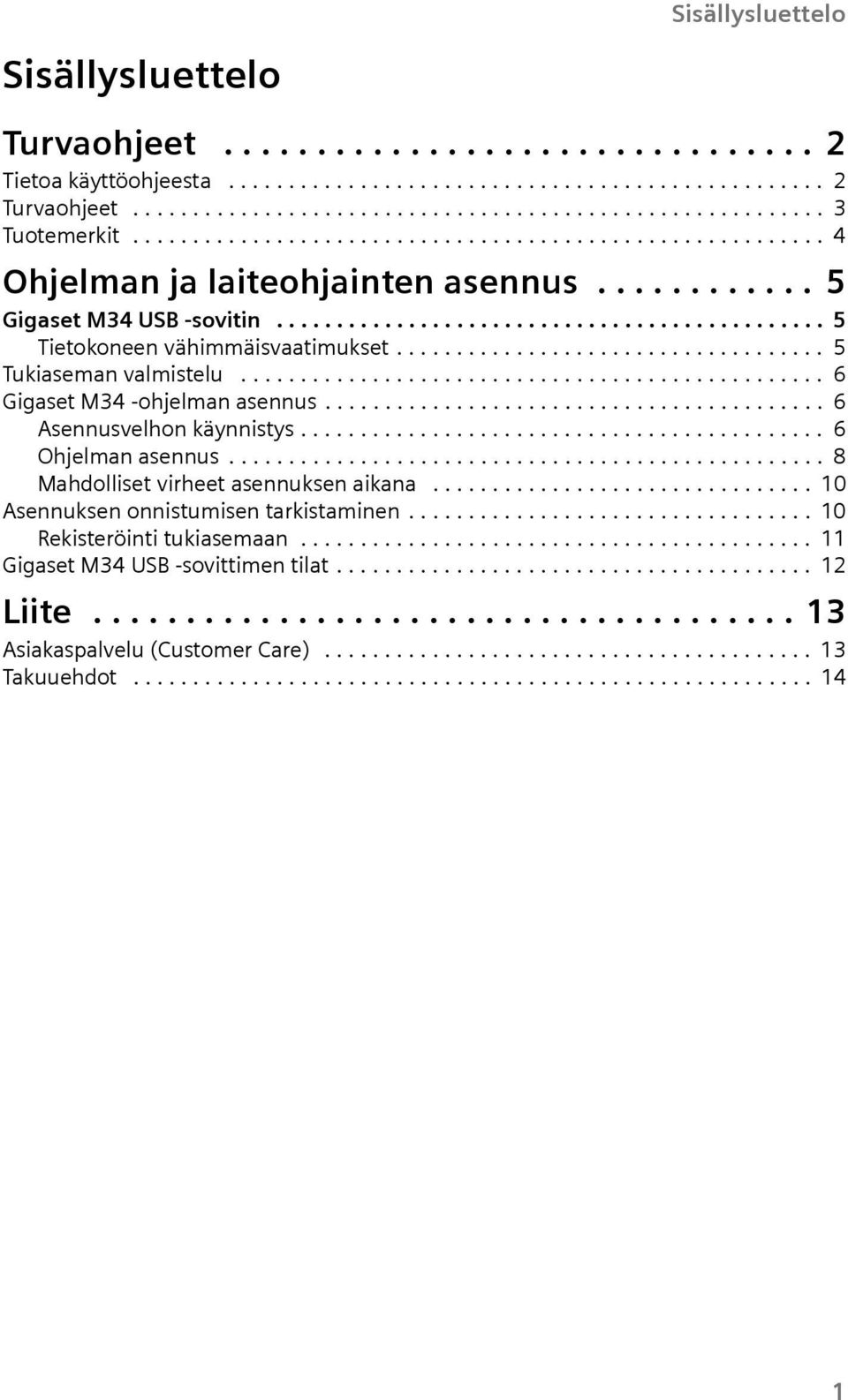 ................................... 5 Tkaseman valmstel................................................. 6 Ggaset M34 -ohjelman asenns.......................................... 6 Asennsvelhon käynnstys.