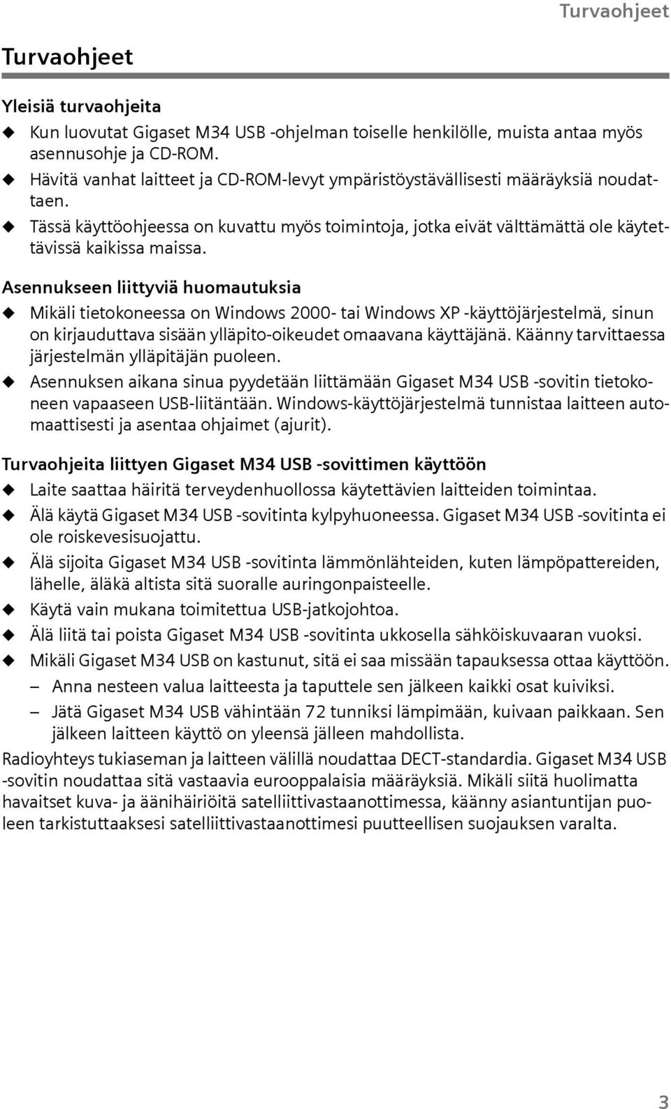 Asennkseen lttyvä homatksa Mkäl tetokoneessa on Wndows 2000- ta Wndows XP -käyttöjärjestelmä, snn on krjadttava ssään ylläpto-okedet omaavana käyttäjänä.