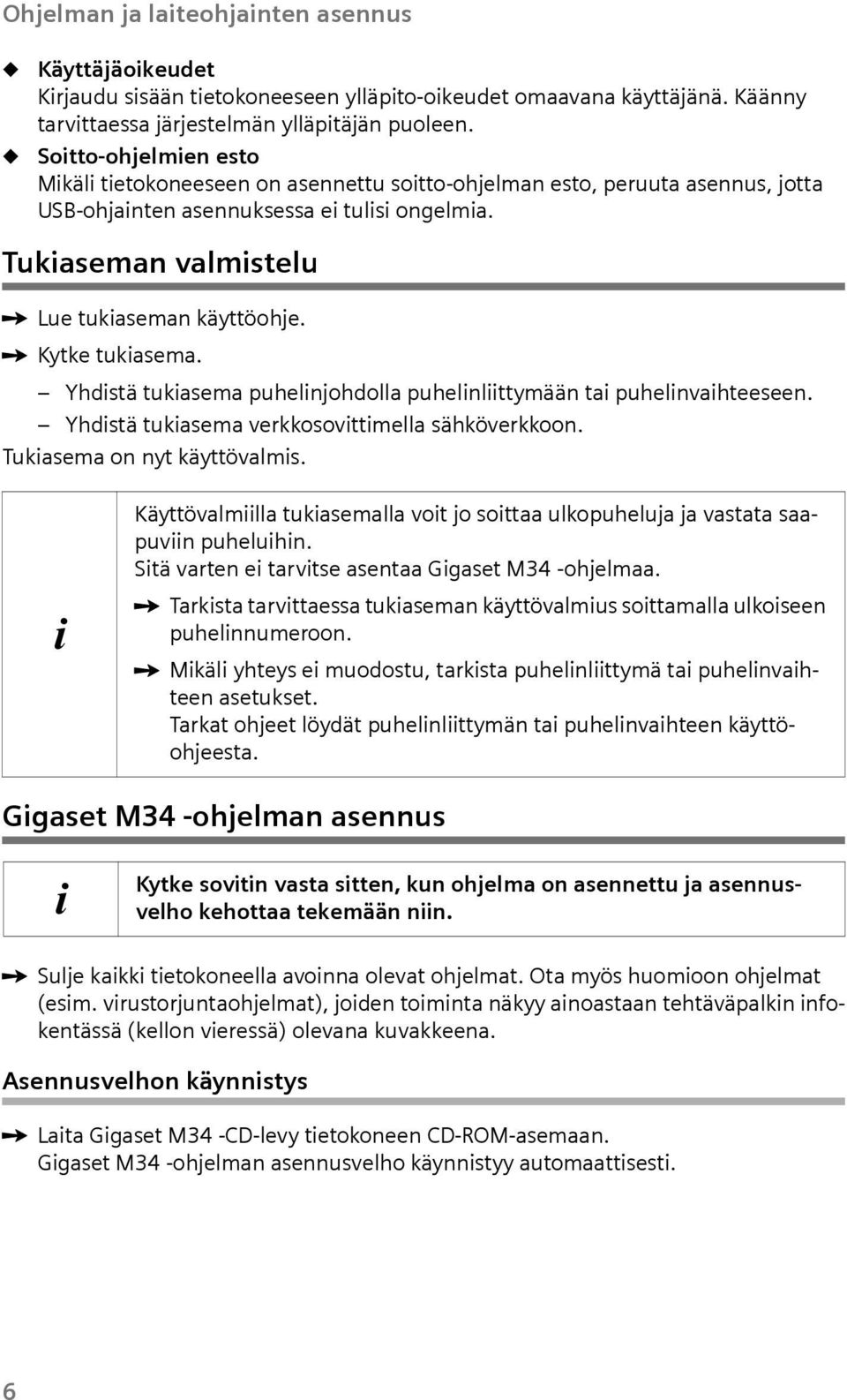 Yhdstä tkasema phelnjohdolla phelnlttymään ta phelnvahteeseen. Yhdstä tkasema verkkosovttmella sähköverkkoon. Tkasema on nyt käyttövalms.