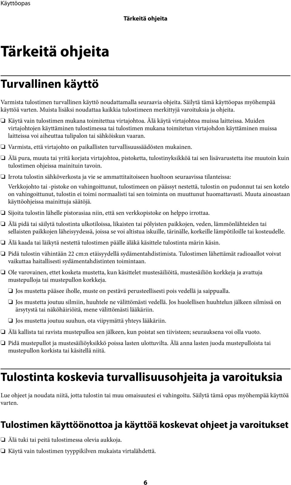 Muiden virtajohtojen käyttäminen tulostimessa tai tulostimen mukana toimitetun virtajohdon käyttäminen muissa laitteissa voi aiheuttaa tulipalon tai sähköiskun vaaran.