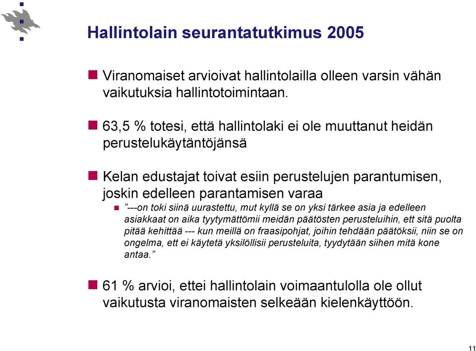 siinä uurastettu, mut kyllä se on yksi tärkee asia ja edelleen asiakkaat on aika tyytymättömii meidän päätösten perusteluihin, ett sitä puolta pitää kehittää --- kun meillä on