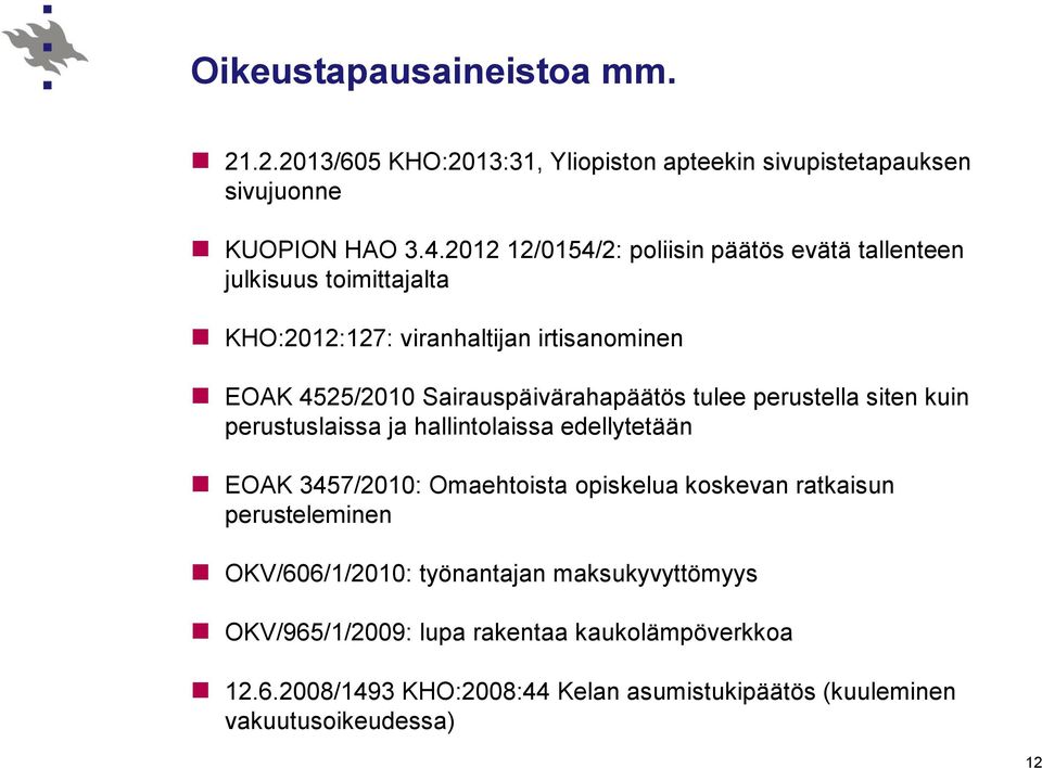 Sairauspäivärahapäätös tulee perustella siten kuin perustuslaissa ja hallintolaissa edellytetään EOAK 3457/2010: Omaehtoista opiskelua koskevan