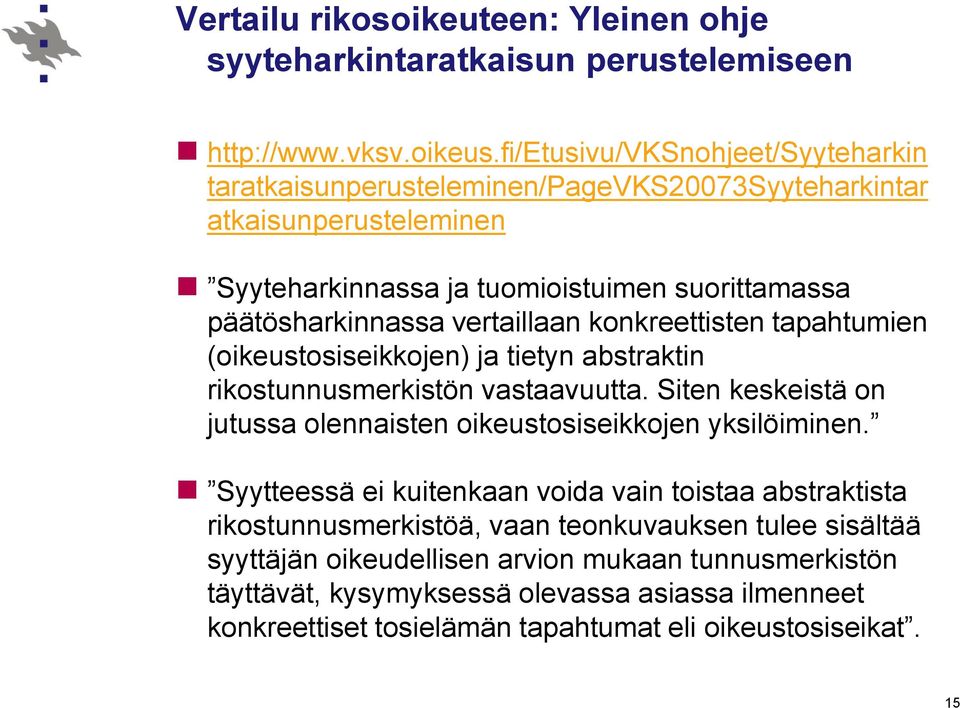 vertaillaan konkreettisten tapahtumien (oikeustosiseikkojen) ja tietyn abstraktin rikostunnusmerkistön vastaavuutta.