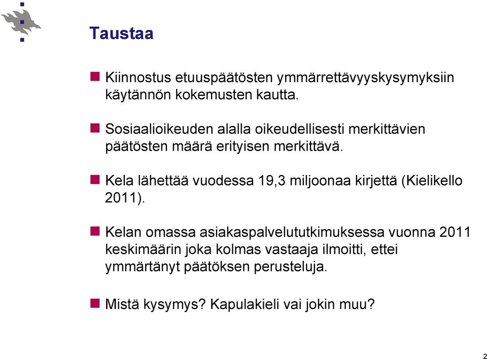 Kela lähettää vuodessa 19,3 miljoonaa kirjettä (Kielikello 2011).