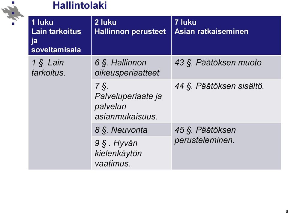 7 luku Asian ratkaiseminen 43. Päätöksen muoto 44. Päätöksen sisältö. 8.