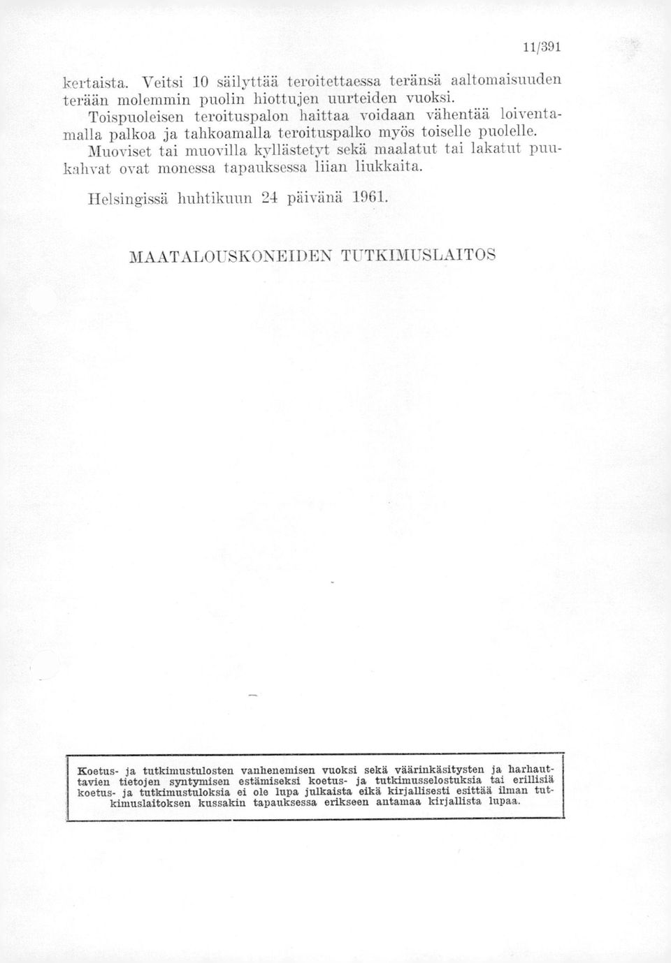 Muoviset tai muovilla kyllästetyt sekä maalatut tai lakatut puukahvat ovat monessa tapauksessa liian liukkaita. Helsingissä huhtikuun 24 päivänä 1961.