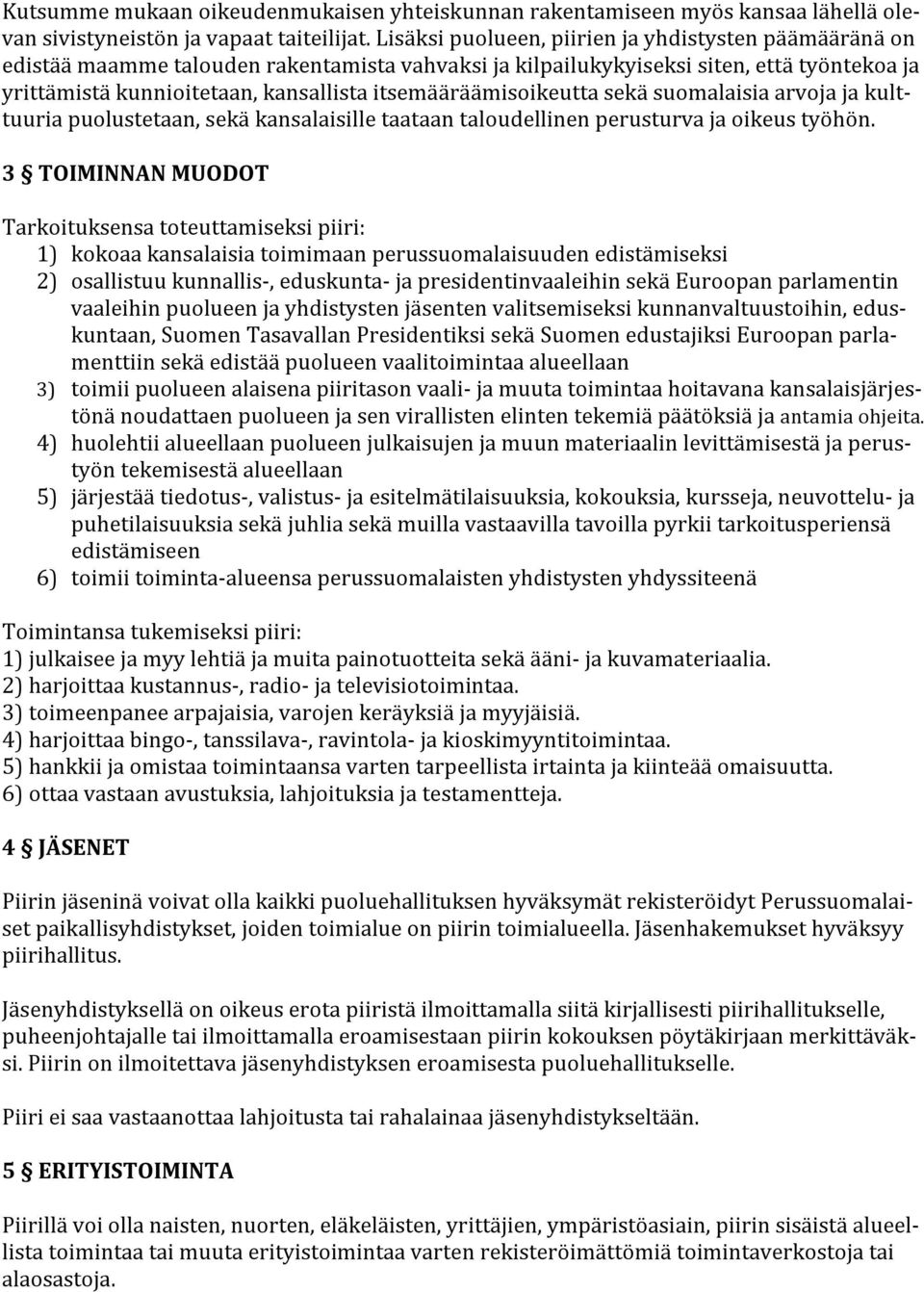 yrittämistäkunnioitetaan,kansallistaitsemääräämisoikeuttasekäsuomalaisiaarvojajakulttuuriapuolustetaan,sekäkansalaisilletaataantaloudellinenperusturvajaoikeustyöhön.