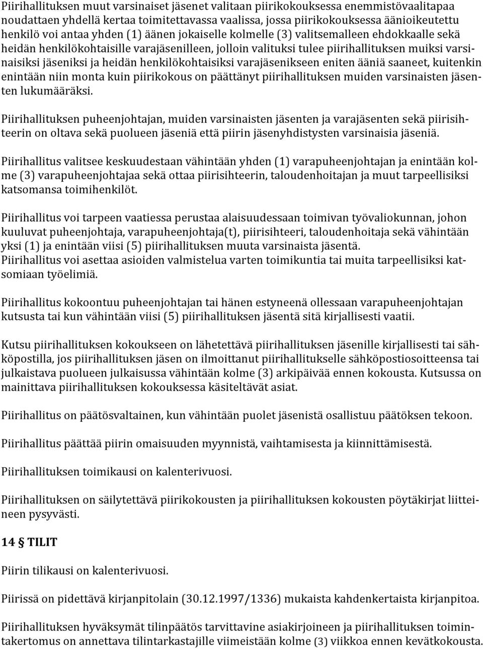 heidänhenkilökohtaisillevarajäsenilleen,jolloinvalituksituleepiirihallituksenmuiksivarsinaisiksijäseniksijaheidänhenkilökohtaisiksivarajäsenikseenenitenääniäsaaneet,kuitenkin