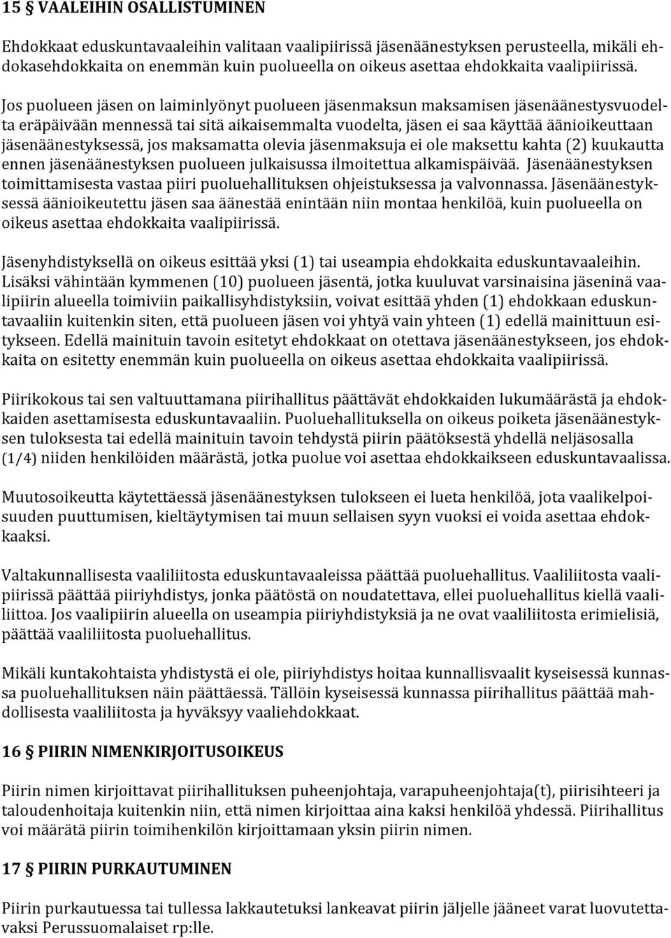 jäsenäänestyksessä,josmaksamattaoleviajäsenmaksujaeiolemaksettukahta(2)kuukautta ennenjäsenäänestyksenpuolueenjulkaisussailmoitettuaalkamispäivää.