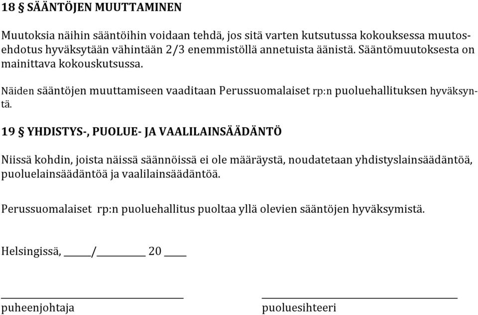 Sääntömuutoksestaon mainittavakokouskutsussa. NäidensääntöjenmuuttamiseenvaaditaanPerussuomalaisetrp:npuoluehallituksenhyväksyntä.