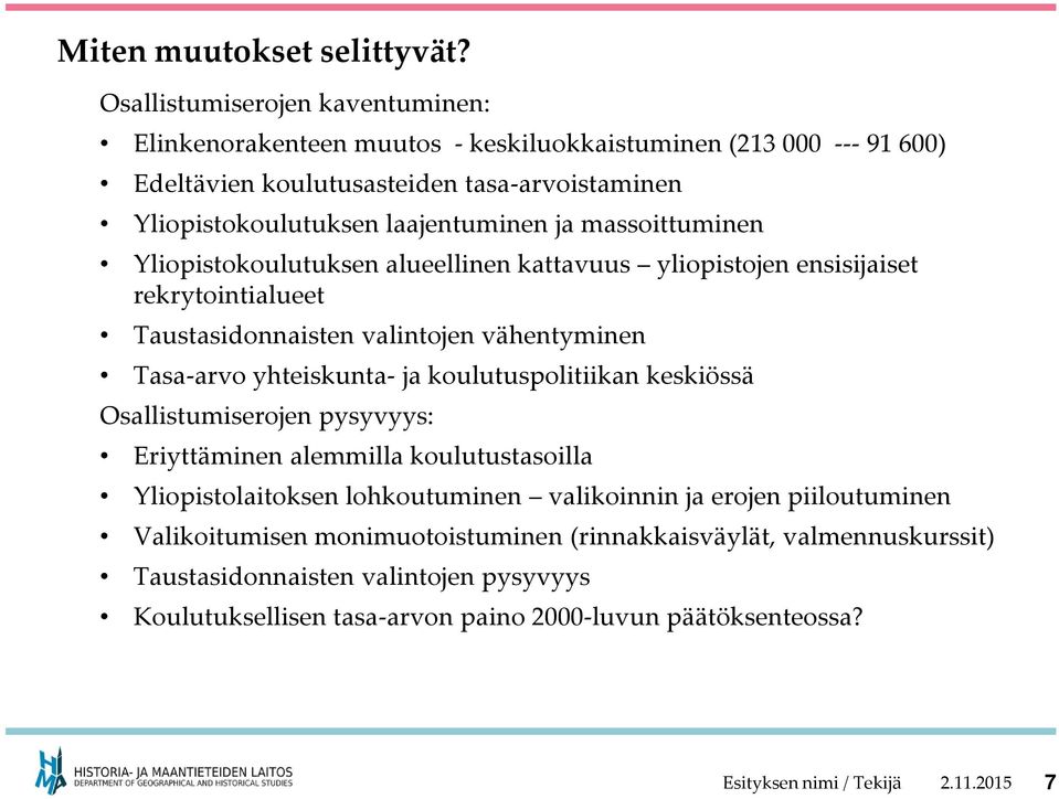 massoittuminen Yliopistokoulutuksen alueellinen kattavuus yliopistojen ensisijaiset rekrytointialueet Taustasidonnaisten valintojen vähentyminen Tasa-arvo yhteiskunta- ja koulutuspolitiikan