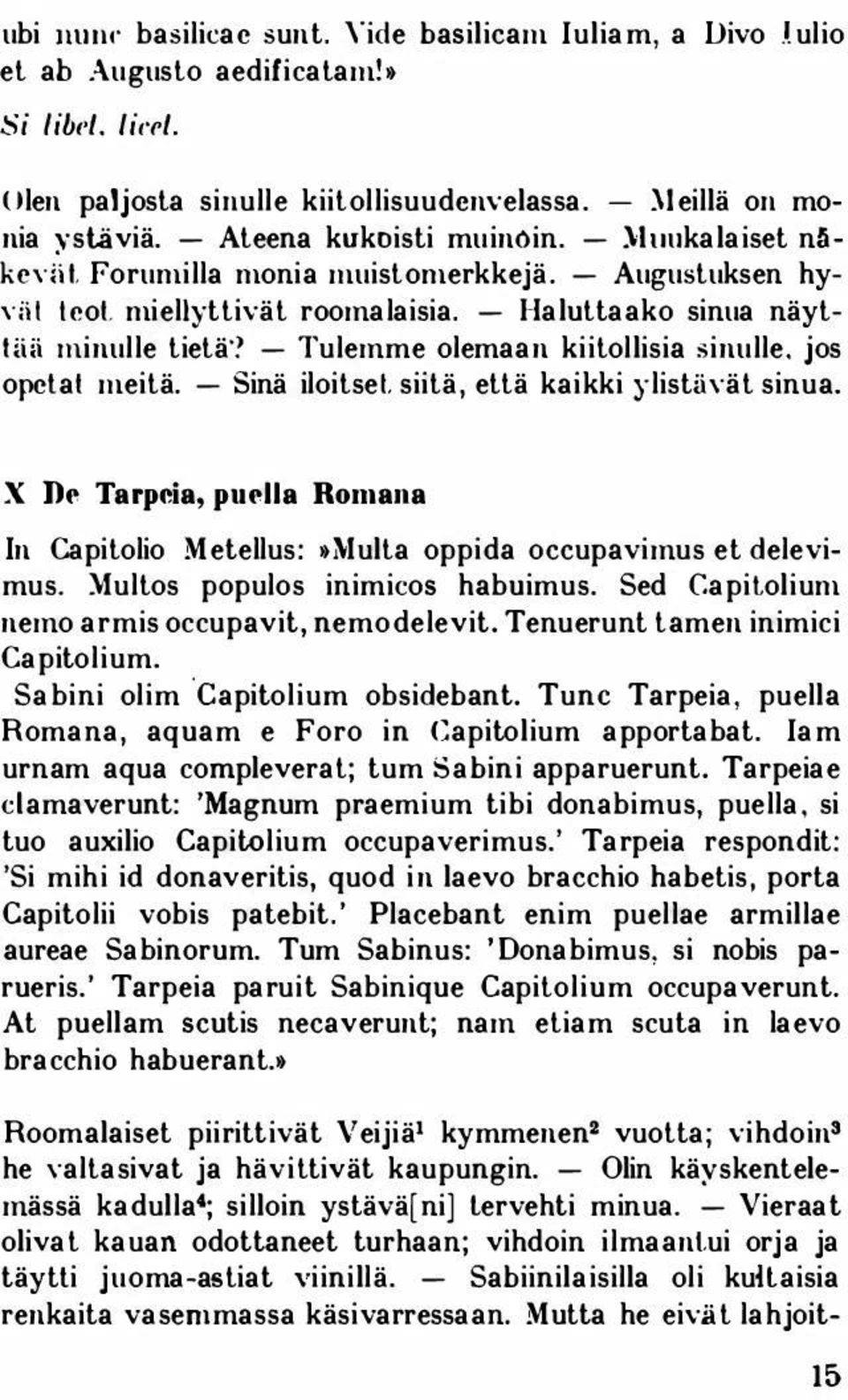 - Tulemme olemaan kiitollisia sinulle. jos opctat meitä. - Sinä iloitse!. siitä, että kaikki ylistävät sinua.