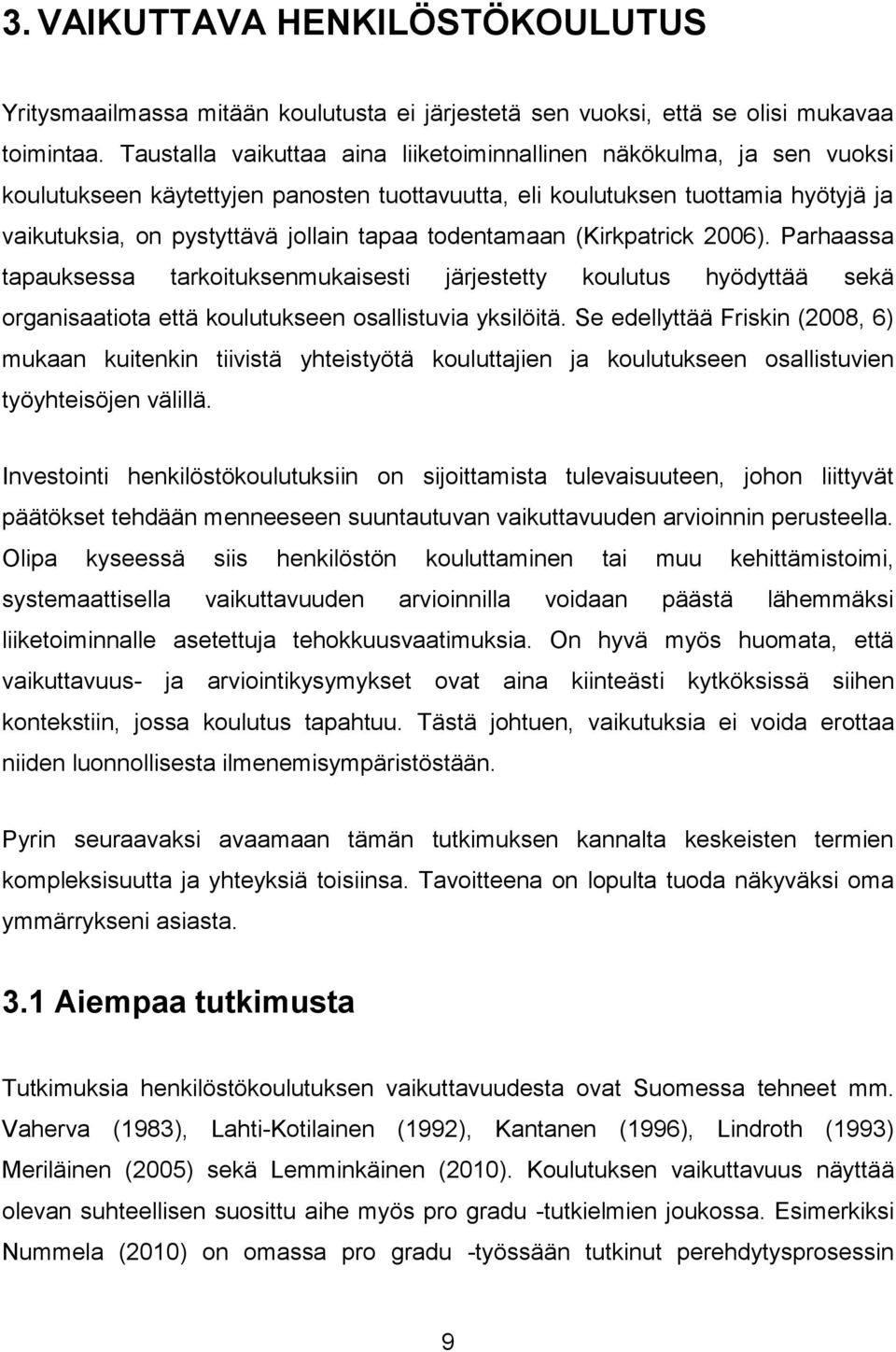 todentamaan (Kirkpatrick 2006). Parhaassa tapauksessa tarkoituksenmukaisesti järjestetty koulutus hyödyttää sekä organisaatiota että koulutukseen osallistuvia yksilöitä.