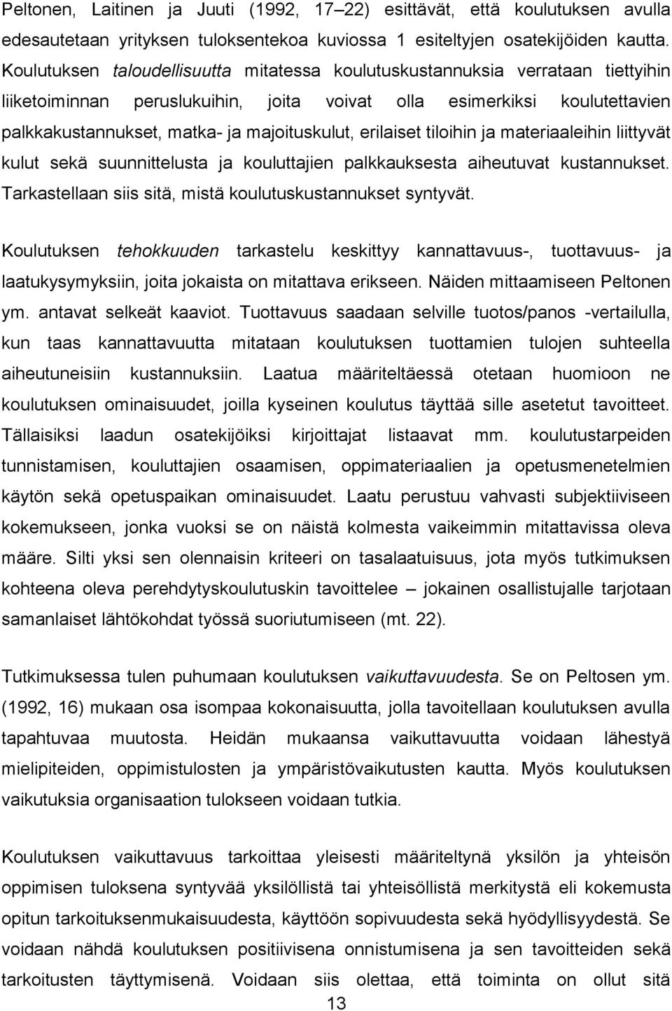 majoituskulut, erilaiset tiloihin ja materiaaleihin liittyvät kulut sekä suunnittelusta ja kouluttajien palkkauksesta aiheutuvat kustannukset.