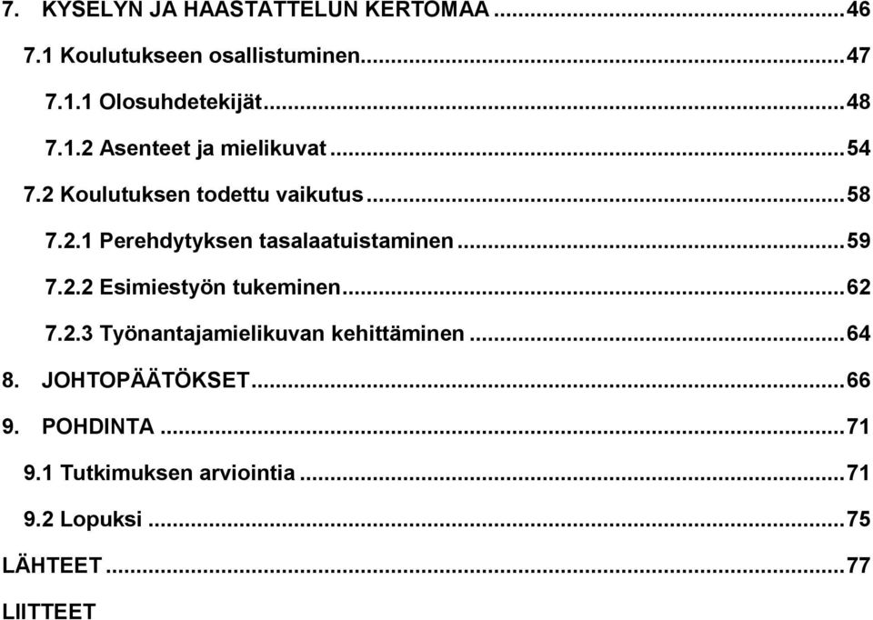 .. 59 7.2.2 Esimiestyön tukeminen... 62 7.2.3 Työnantajamielikuvan kehittäminen... 64 8. JOHTOPÄÄTÖKSET.