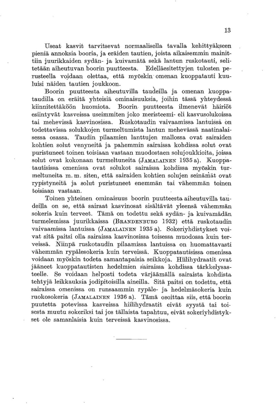 Boorin puutteesta aiheutuvilla taucleilla ja omenan kuoppataudilla on eräitä yhteisiä ominaisuuksia, joihin tässä yhteydessä kiinnitettäköön huomiota.