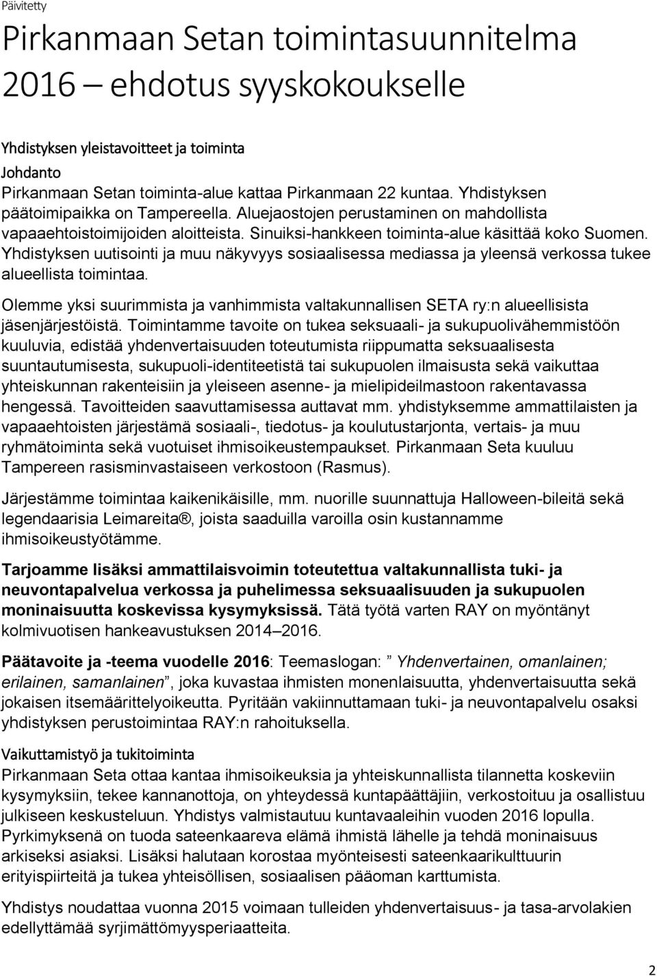 Yhdistyksen uutisointi ja muu näkyvyys sosiaalisessa mediassa ja yleensä verkossa tukee alueellista toimintaa.