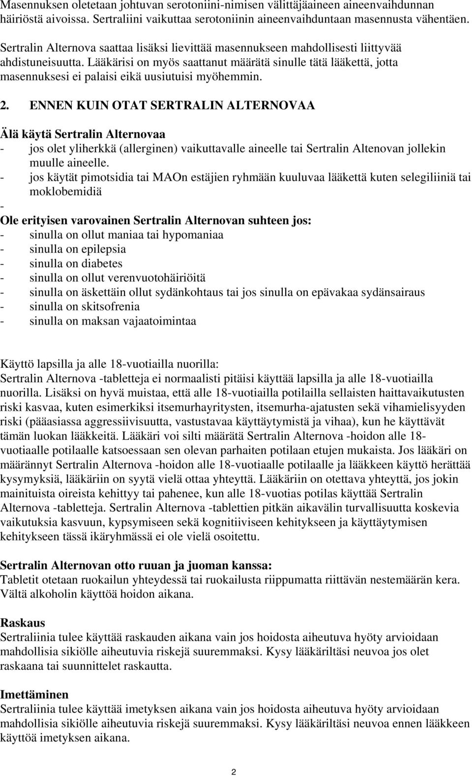 Lääkärisi on myös saattanut määrätä sinulle tätä lääkettä, jotta masennuksesi ei palaisi eikä uusiutuisi myöhemmin. 2.