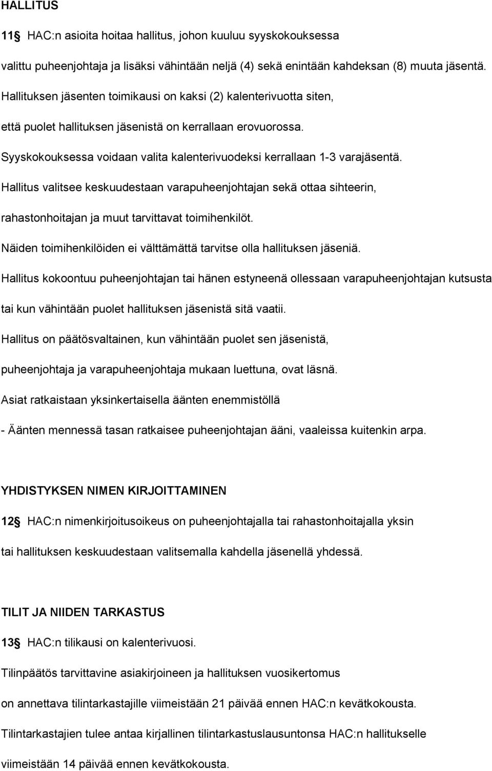 Syyskokouksessa voidaan valita kalenterivuodeksi kerrallaan 1-3 varajäsentä.