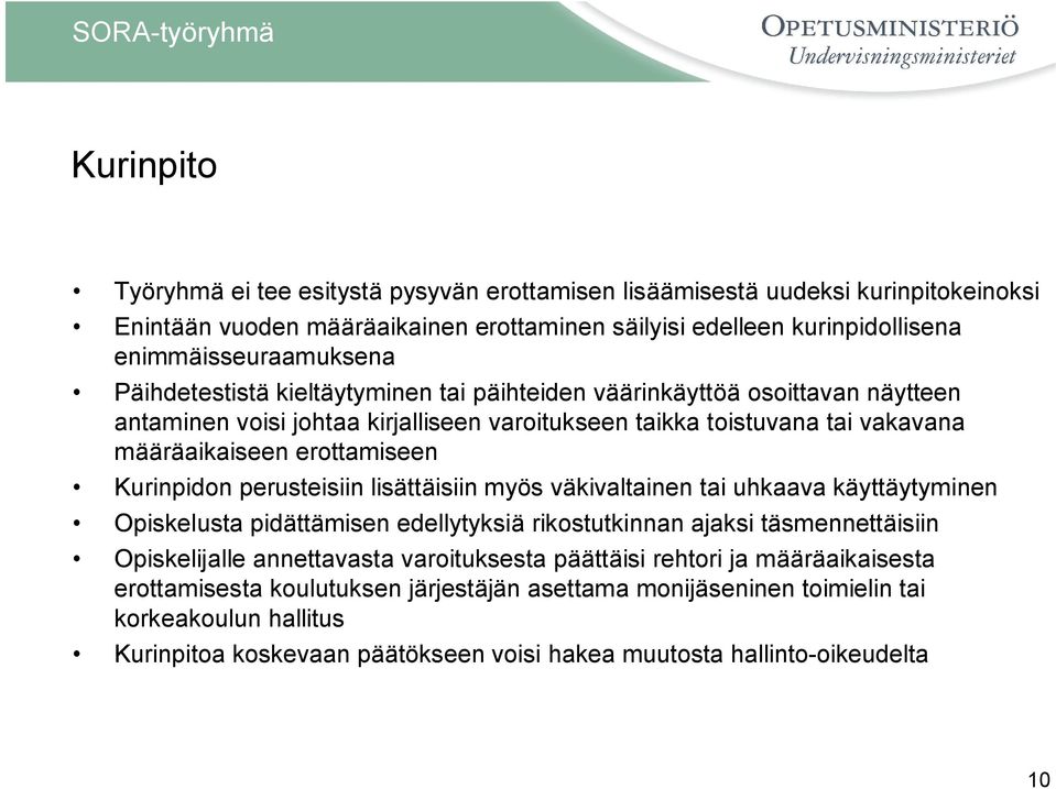 perusteisiin lisättäisiin myös väkivaltainen tai uhkaava käyttäytyminen Opiskelusta pidättämisen edellytyksiä rikostutkinnan ajaksi täsmennettäisiin Opiskelijalle annettavasta varoituksesta