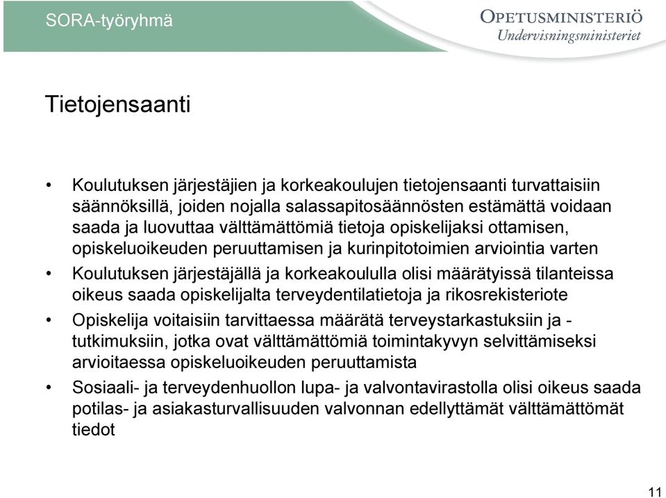 opiskelijalta terveydentilatietoja ja rikosrekisteriote Opiskelija voitaisiin tarvittaessa määrätä terveystarkastuksiin ja - tutkimuksiin, jotka ovat välttämättömiä toimintakyvyn